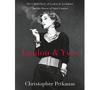 Loulou & Yves: The Untold Story of Loulou de La Falaise and the House of Saint Laurent