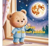Loum et la nuit paisible: Une douce histoire du soir sur le courage et la peur du noir (Les aventures de Loum)