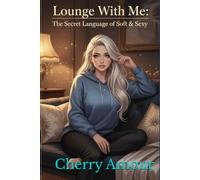 Lounge With Me: The Secret Language of Soft & Sexy (The Boudoir Diaries)