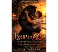 Loup en PLS : manuel de séduction d’un garou en panique: 2nd partie / 2 (Enquêtes Lunaires & Autres Désordres)