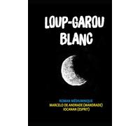 LOUP-GAROU BLANC: Le Fils de la Lune (Nouveau Spiritisme : Les Coulisses de l'Au-delà)