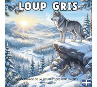 Loup Gris: Livre de Coloriage pour Enfants et Adultes avec des Designs Captivants du Loup Gris et de sa Meute Explorant les Forêts Nordiques du ... aux Chasses Hivernales dans la Nature Sauvage