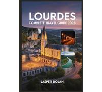 LOURDES COMPLETE TRAVEL GUIDE 2025