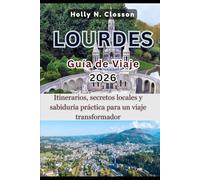 LOURDES Guía de Viaje 2026: Itinerarios, secretos locales y sabiduría práctica para un viaje transformador