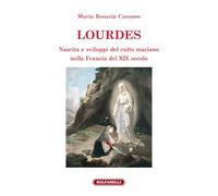 Lourdes. Nascita e sviluppi del culto mariano nella Francia del XIX secolo