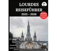 Lourdes Reiseführer 2025-2026: Ihr aktualisierter Begleiter für unvergessliche Abenteuer und authentische Erlebnisse | Entdecken Sie versteckte Schätze, lokale Kultur, Neuestes