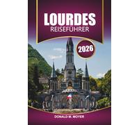 Lourdes Reiseführer 2026: Entdecken Sie die wichtigsten Sehenswürdigkeiten, die lokale Kultur und Aktivitäten im Südwesten Frankreichs
