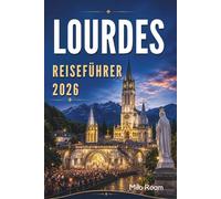 LOURDES REISEFÜHRER 2026: Flüstern des Glaubens unter dem Pyrenäen Himmel