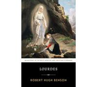 Lourdes: The Original 1914 Account of Catholic Miracles and Christian Pilgrimage