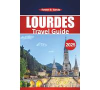 Lourdes Travel Guide 2025: Explore Sacred Destinations, Local Culture, and Practical Tips for Your Pilgrimage Journey