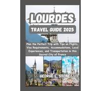 Lourdes Travel Guide 2025: Plan the Perfect Trip with Tips on Flights, Visa Requirements, Accommodations, Local Experiences, and Transportation in this Sacred City of France