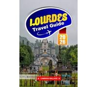 LOURDES TRAVEL GUIDE 2026: Essential Tips, Spiritual Sites & Outdoor Adventures for First-Time Visitors , France