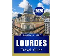 LOURDES TRAVEL GUIDE 2026: “FAITH, CULTURE, AND ADVENTURE IN THE PYRENEES’ MOST ICONIC TOWN”