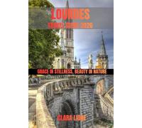 LOURDES TRAVEL GUIDE 2026: GRACE IN STILLNESS, BEAUTY IN NATURE