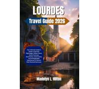 LOURDES TRAVEL GUIDE 2026: Your Ultimate Insider’s Guide to Spiritual Pilgrimages, Hidden Gems, Scenic Pyrenees Adventures, Local Cuisine, and Unforgettable Experiences in France’s Most Revered Sanc