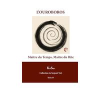 L'OUROBOROS: Maître du Temps, Maître du Rite (COLLECTION LE SERPENT VERT)