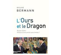 L'ours et le dragon: Chine-Russie : histoire d’une amitié sans limites ?