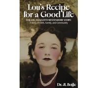 Lou's Recipe for a Good Life: The Lou Angelotti Westendorf Story: A Story of Faith, Family, and Community