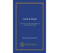 Louth & Meath: a short survey of the principal places of interest in both counties