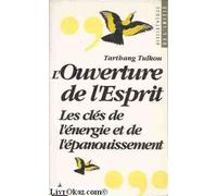 L'ouverture de l'esprit : les cles de l'energie et de l'epanouissement