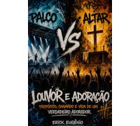 Louvor e Adoração: propósito, chamado e vida de um verdadeiro adorador