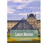 Louvre Museum: A Photographic Collection of World-Class Art and Iconic Architecture - Coffee Table Book