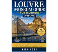 LOUVRE MUSEUM GUIDE FOR BEGINNERS: Easy First Time Paris Visit Plan with Courtyard and Glass Pyramid Entry Tips Must See Artworks Simple Routes Skip the Lines Advice and Stress Free Museum Touring