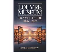 Louvre Museum Travel Guide 2026-2027: A Walkthrough of the Mona Lisa, Venus de Milo, Winged Victory of Samothrace, Wedding at Cana, Seated Scribe, Code of Hammurabi, and the Main Wings of the Palace