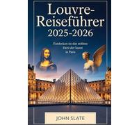 Louvre-Reiseführer 2025-2026: Entdecken Sie das zeitlose Herz der Kunst in Paris: Erkunden Sie die Mona Lisa, den geflügelten Sieg von Samothrake, die Venus von Milo, den Kodex von Hammurabi und die Freiheit, die das Volk führt - Mikrotouren...