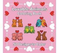 Lovable Animals Coloring Book: 50 Designs, 8.5" x 8.5", Pairs of Adorable Animals with Hearts, For Kids, Teens and Adults (Simple and Bold Coloring Books)