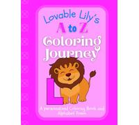 Lovable Lily's A to Z Coloring Journey: A Personalized Rhyming Alphabet Coloring Book with Lily’s Name on Every Page - Perfect for Ages 2 to 6 (Lily's Boundless World of Personalised Books)