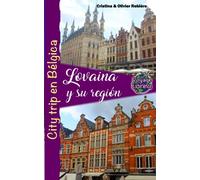 Lovaina y su región: City trip en Bélgica (Voyage Experience)