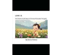 LOVE! 愛: The Child's Fourth Book of Chinese Picturable Thoughts