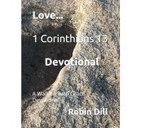Love...1 Corinthians 13 Devotional: A Walking with Grace Devotional (Walking with Grace Devotionals)