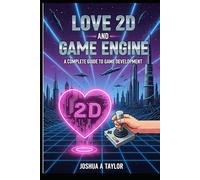 Love 2D and Game Engines: A Complete Guide to Game Development