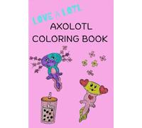 Love A Lotl Coloring Book: Axolotl Coloring Book