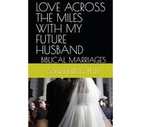 LOVE ACROSS THE MILES WITH MY FUTURE HUSBAND: BIBLICAL MARRIAGES