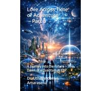 Love Across Time of Adventure - Part 5: A Journey into the Future - The Dawn of a Quantum AI Era