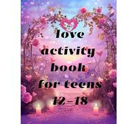 Love activity book for teens 12-18: A workbook for teenagers and adults in love. A Valentine's Day planner, love mazes, coupons, love letters, and more.
