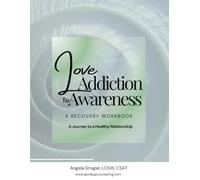 Love Addiction to Love Awareness: A Recovery Workbook for Love Addiction and Love Avoidance