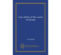 Love affairs of the courts of Europe