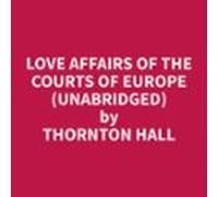 Love Affairs Of The Courts Of Europe (unabridged) (audiolibro)