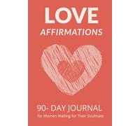 Love Affirmations: A 90-Day Journal to Find Your Partner and Welcome Love Into Your Life