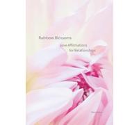 Love Affirmations for Relationships: Gentle Daily Affirmations for Healing, Self-Love, Heartbreak, Reconciliation, and Lasting Love (Rainbow Blossoms)
