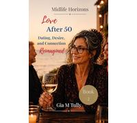 Love After 50: Dating, Desire, and Connection Reimagined (Midlife Horizons: New Possibilities for the Second Act)