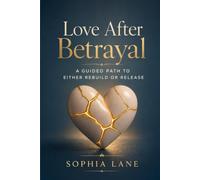 Love After Betrayal: A Guided Path to Either Rebuild or Release