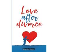 Love After Divorce: 100 True Stories of Healing Hearts: 7 (Love and Relationships)