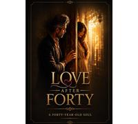 Love After Forty: A Novel of Love,Regret, and Second Chances
