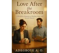 Love After The Breakroom: A Workplace Romance of Healing, Hope, and Second Chances