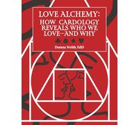 Love Alchemy: How Cardology Reveals Who We Love-And Why